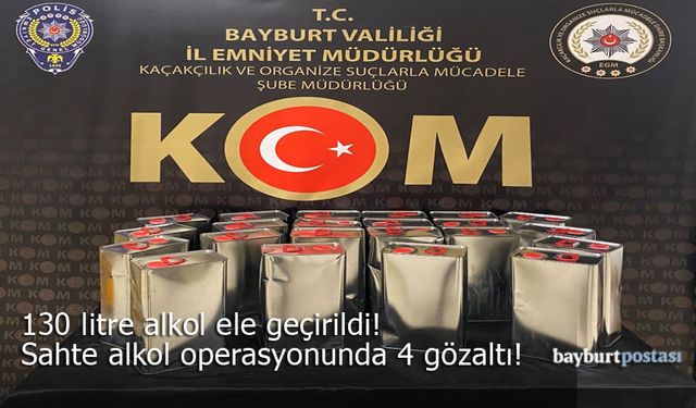 Bayburt'ta sahte alkol operasyonunda 4 gözaltı!
