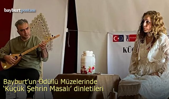 Bayburt'un müzelerinde "Küçük Şehrin Masalı' dinletileri
