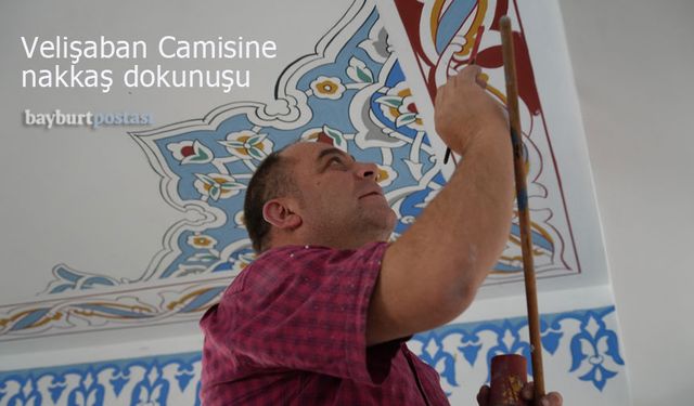 Bayburt'taki Velişaban Camii, Nakkaşların hünerleriyle yenileniyor