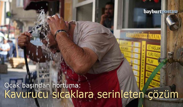 Ocak Başından Hortuma: Kavurucu Sıcaklara Serinleten Çözüm