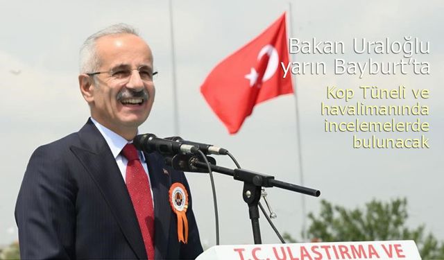 Bakan Uraloğlu geliyor, bitmeyen iki Bayburt yatırımı gündemde