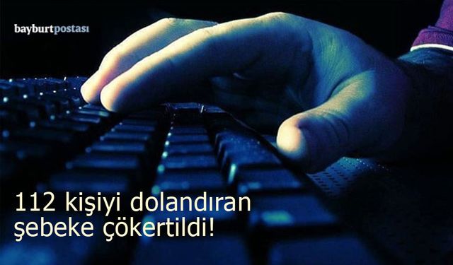 112 kişiyi dolandıran şebeke çökertildi: Mersin'den Bayburt'a getirildiler