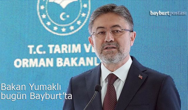 Tarım ve Orman Bakanı İbrahim Yumaklı bugün Bayburt'ta