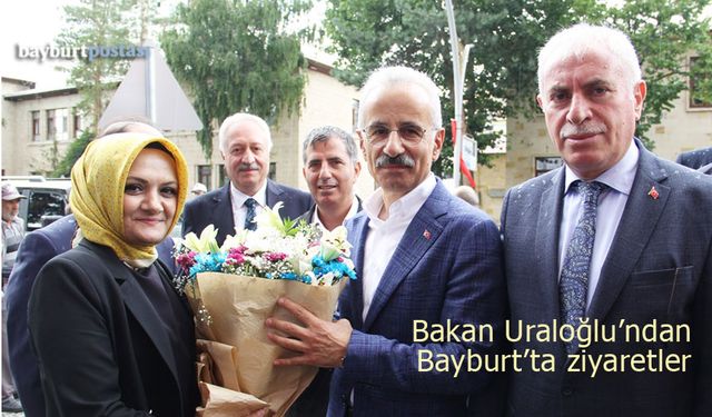 Ulaştırma ve Altyapı Bakanı Uraloğlu'ndan Bayburt'ta ziyaretler