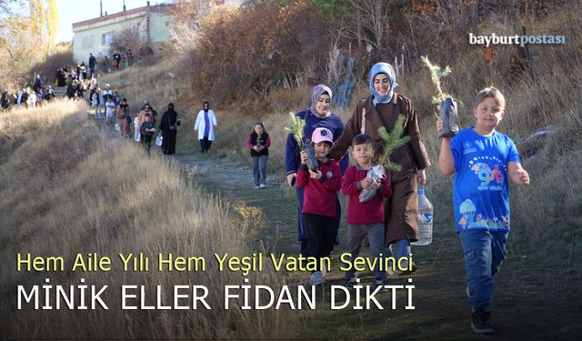 Bayburt'ta öğrenciler, aileleriyle birlikte 'Yeşil Vatan' için fidan dikti