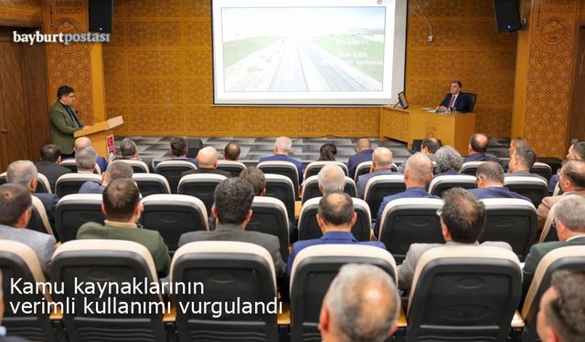 Bayburt'ta kamu kaynaklarının verimli kullanımı vurgulandı