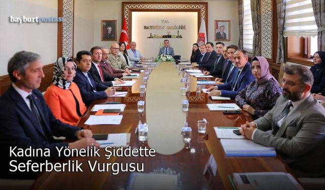 Bayburt’ta Kadına Yönelik Şiddetle Mücadelede ‘Seferberlik’ Vurgusu