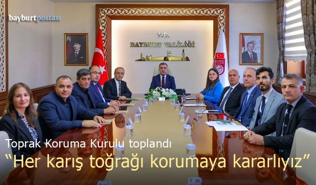 Bayburt’ta Toprak Koruma Zirvesi: "Her Karış Toprağı Korumaya Kararlıyız"