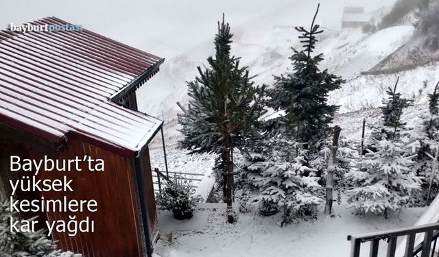 Bayburt'ta yüksek kesimlere kar yağdı