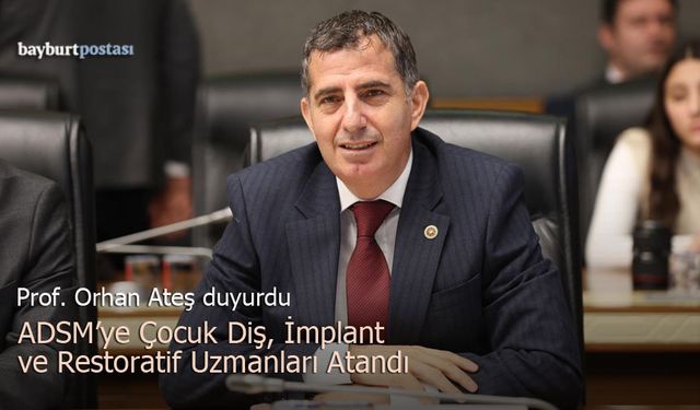 Milletvekili Ateş Duyurdu: Bayburt ADSM'ye Çocuk Diş, İmplant ve Restoratif Uzmanları Atandı