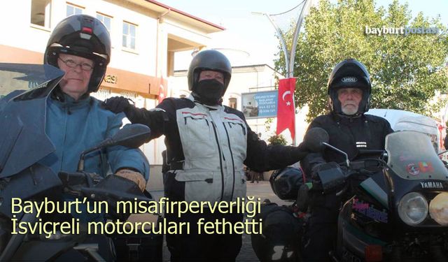 Bayburt'un misafirperverliği İsviçreli motorcuları fethetti