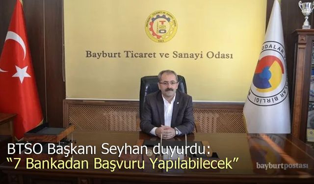 Bayburt TSO Başkanı Seyhan Duyurdu: "7 Bankadan Başvuru Yapılabilecek"