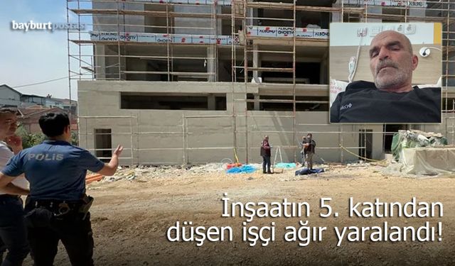 Bayburt'ta inşaatın 5. katından düşen işçi ağır yaralandı!