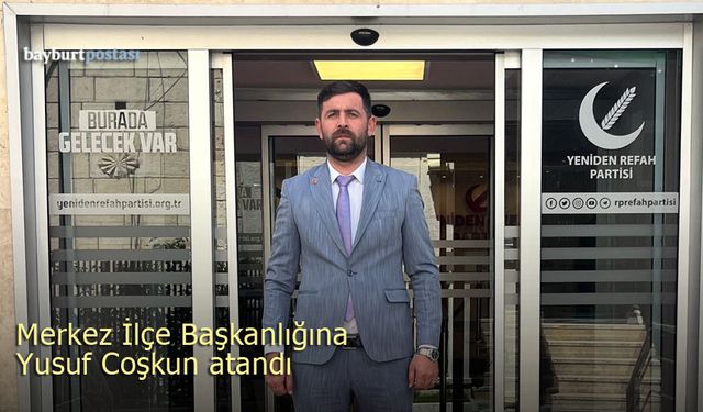 YRP Bayburt Merkez İlçe Başkanı Yusuf Coşkun oldu