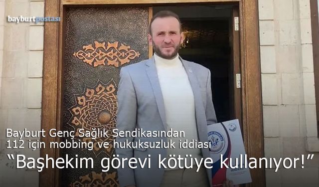 Bayburt 112'de keyfi uygulamalar iddiası: "Başhekim görevi kötüye kullanıyor!"