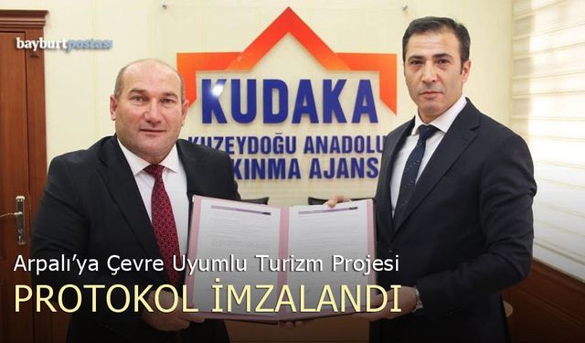 Bayburt Arpalı'ya Çevreyle Uyumlu Turizm Projesi: Protokoller İmzalandı