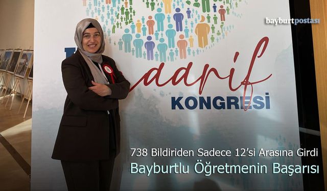 738 Bildiriden Sadece 12'si Arasına Girdi: Bayburtlu Öğretmenin Başarısı!