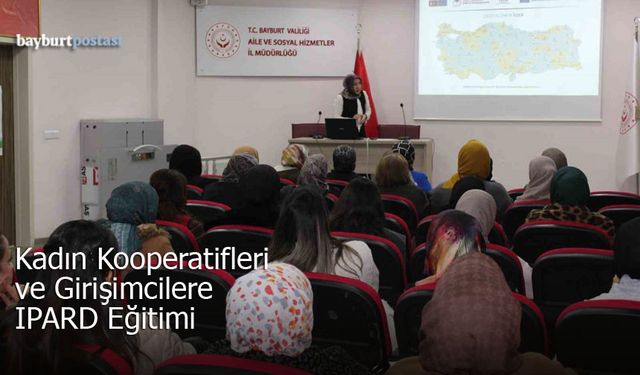Bayburt'ta Kadın Kooperatifleri ve Girişimcilere Yönelik IPARD Eğitimi