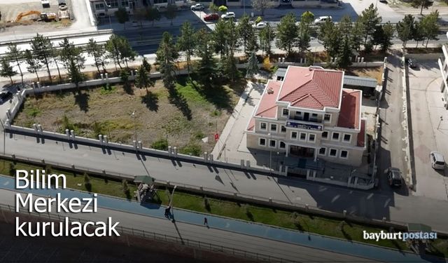 Bayburt'ta Bilim Merkezi Kuruluyor
