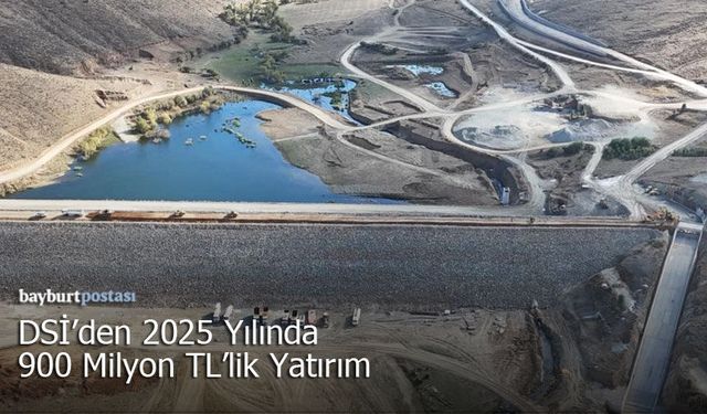 DSİ’den Bayburt’a 2025 Yılında 900 Milyon TL’lik Yatırım