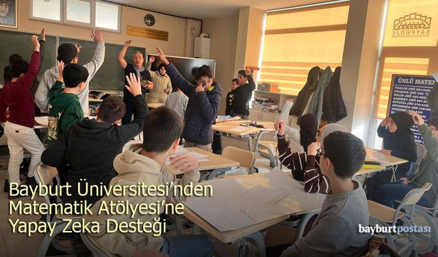 Bayburt Üniversitesi’nden Matematik Atölyesi Öğrencilerine Yapay Zeka Desteği
