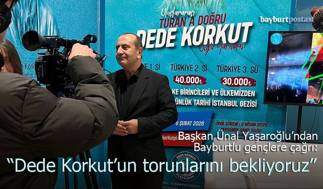 Ünal Yaşaroğlu’ndan Bayburtlu Gençlere Çağrı: "Dede Korkut’un Torunlarını Bekliyoruz"