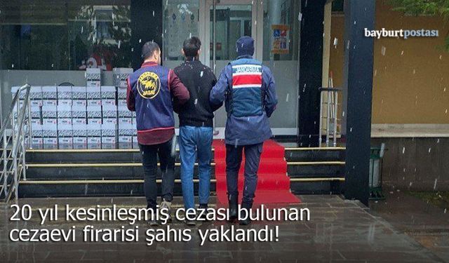20 Yıl Kesinleşmiş Cezası Bulunan Cezaevi Firarisi Bayburt’ta Yakalandı!