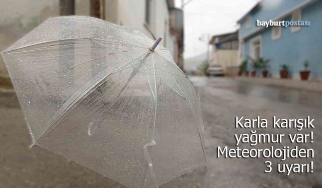 Bayburt’ta karla karışık yağmur var!