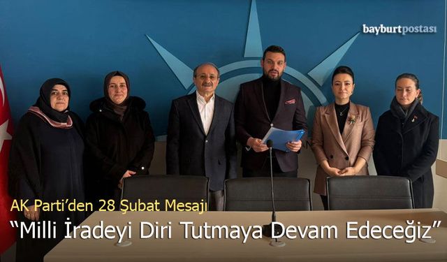 Bayburt AK Parti'den 28 Şubat Mesajı: "Milli İradeyi Diri Tutmaya Devam Edeceğiz"