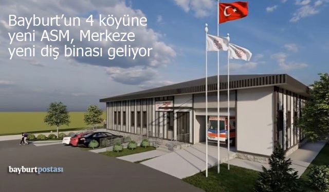 Bayburt’ta 4 Köye ASM ve Yeni Diş Hastanesi Binası Geliyor