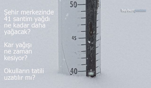 Bayburt’ta 41 santimetre yağdı, 50'yi bulacak mı? Kar tatili uzatılır mı?