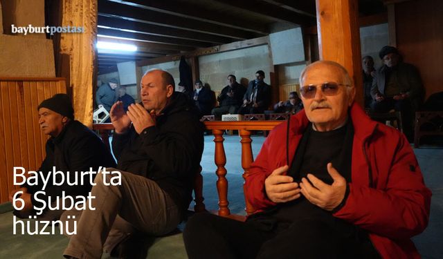 Bayburt’ta 6 Şubat Hüznü: Deprem Şehitleri Dualarla Yad Edildi