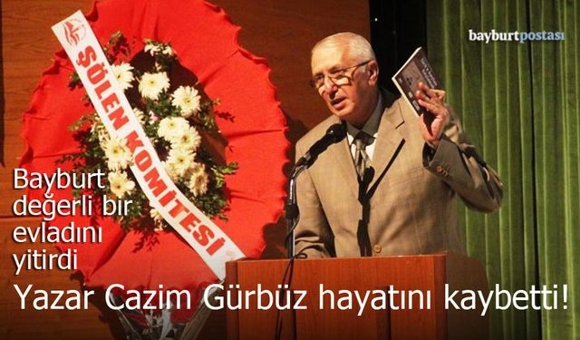 Bayburt Postası'nın acı günü: Yazar Cazim Gürbüz hayatını kaybetti!