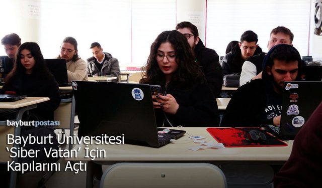 Bayburt Üniversitesi 'Siber Vatan' İçin Kapılarını Açtı