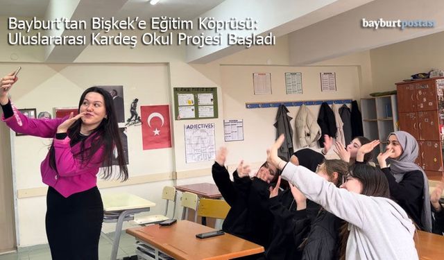 Bayburt’tan Bişkek’e Eğitim Köprüsü: Uluslararası Kardeş Okul Projesi Başladı