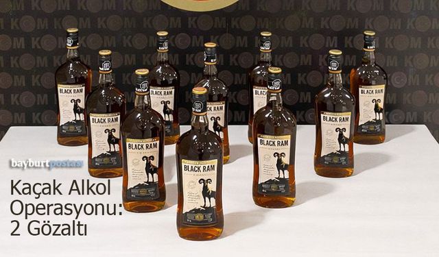 Bayburt’ta Kaçak Alkol Operasyonu: 2 Gözaltı