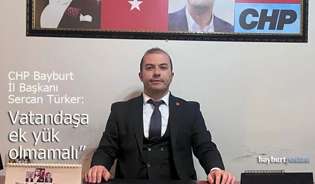 CHP Bayburt İl Başkanı Türker: "Trafik Cezaları Vatandaşa Ek Yük Olmamalı"