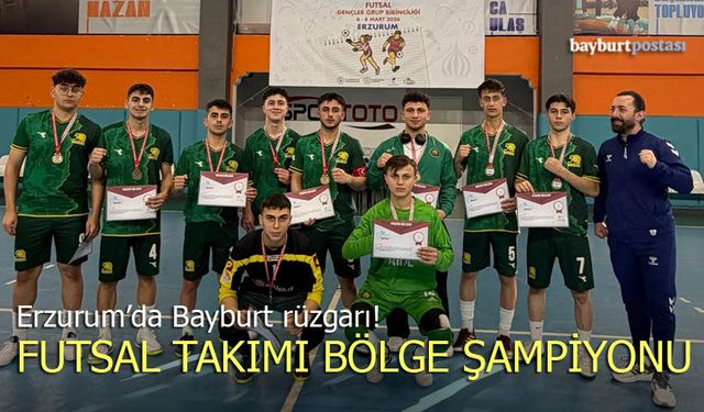 Bayburt Anadolu İmam Hatip Lisesi Futsal’da Bölge Şampiyonu