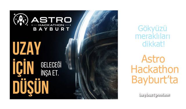 Milli Uzay Programı Kapsamında Dev Yarışma: Astro Hackathon Bayburt'ta!