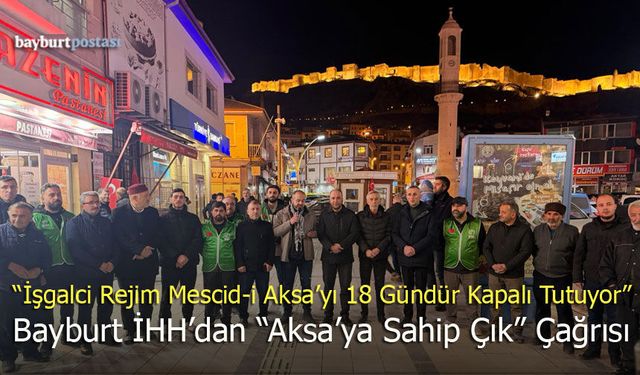 İHH Bayburt’tan Mescid-i Aksa Tepkisi: "İnsanlık Onurunun Son Kalesi"