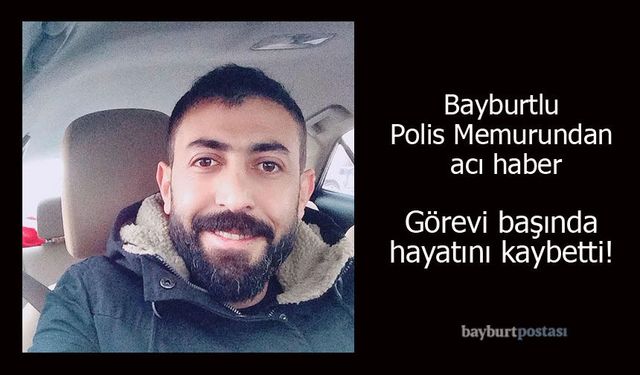 Bayburtlu Polis Memuru Sedat Kaban'dan Acı Haber