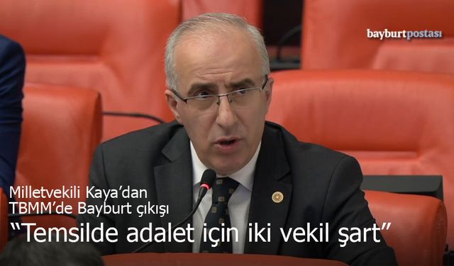 Mustafa Kaya’dan TBMM’de Bayburt Çıkışı: "Temsilde Adalet İçin İki Vekil Şart"