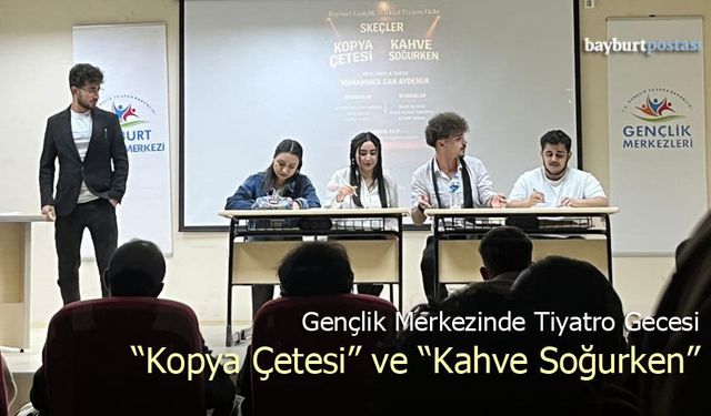 Bayburt Gençlik Merkezi’nde Tiyatro Gecesi: “Kopya Çetesi” ve “Kahve Soğurken”