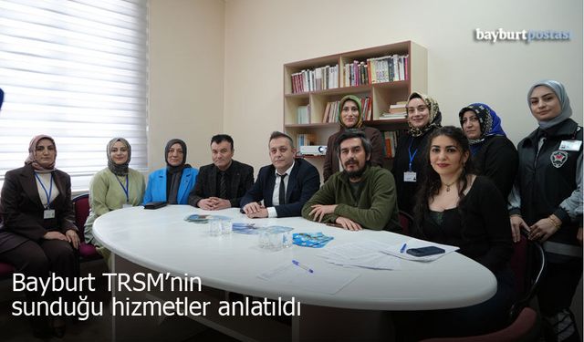 Bayburt TRSM’nin sunduğu hizmetler tanıtıldı