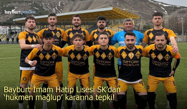 Bayburt İmam Hatip Lisesi SK'dan 'hükmen mağlup' kararına tepki!