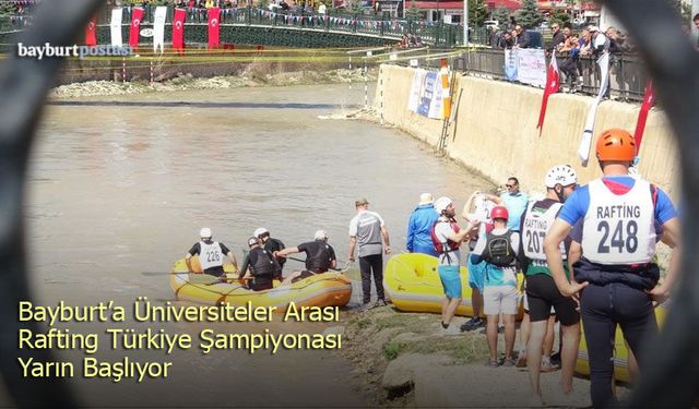 Bayburt’ta Üniversiteler Arası Rafting Türkiye Şampiyonası yarın başlıyor