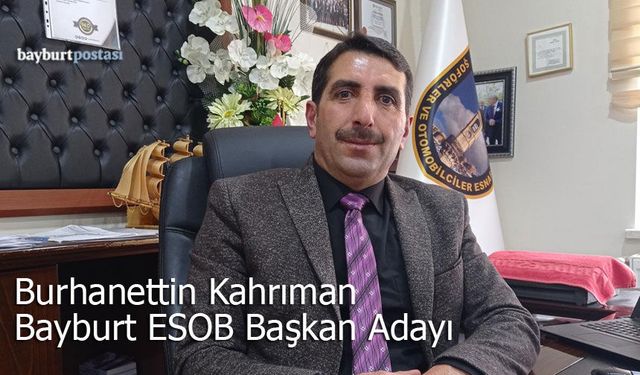 Burhanettin Kahrıman Bayburt ESOB Başkanlığına Adaylığını Açıkladı
