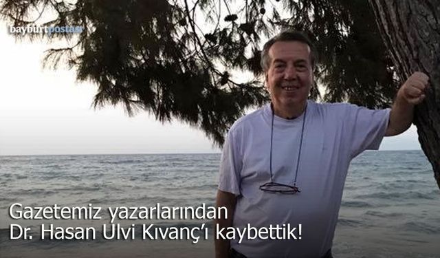 Gazetemiz yazarlarından Dr. Hasan Ulvi Kıvanç hayatını kaybetti