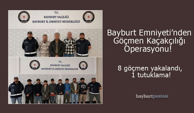 Bayburt'ta 8 göçmen yakalandı, 1 tutuklama!