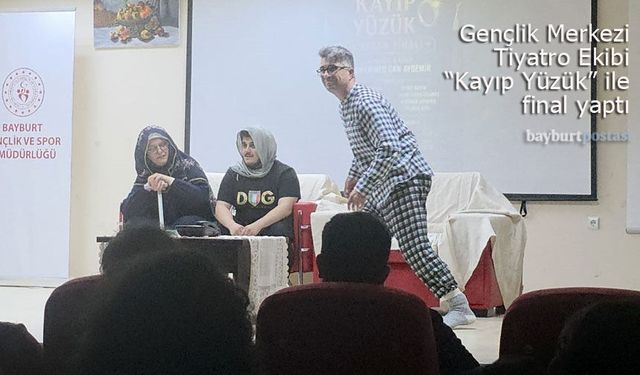 Bayburt Gençlik Merkezi Tiyatro Ekibi “Kayıp Yüzük” ile final yaptı